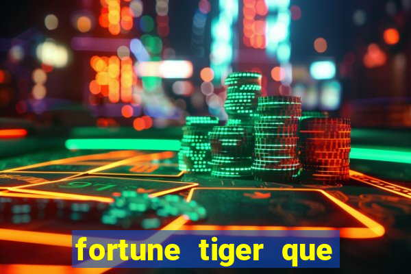 fortune tiger que mais paga