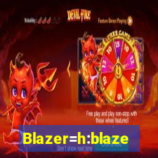 Blazer=h:blaze