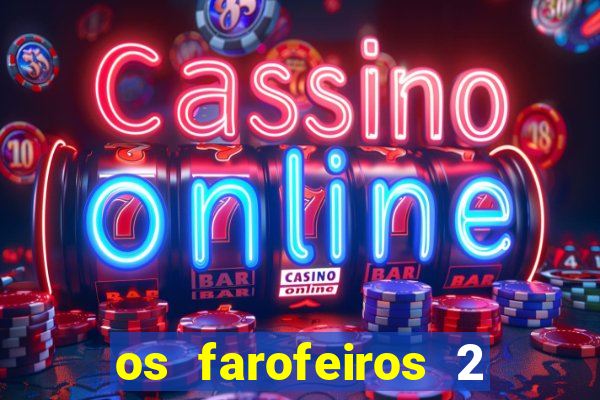 os farofeiros 2 rede canais