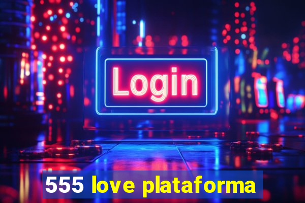 555 love plataforma