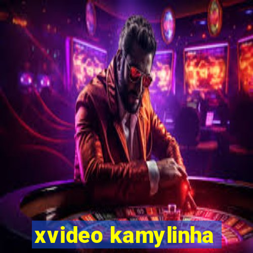 xvideo kamylinha