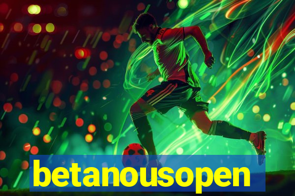 betanousopen