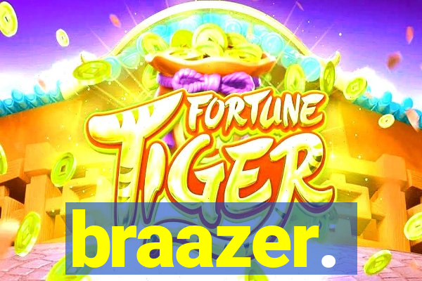 braazer.