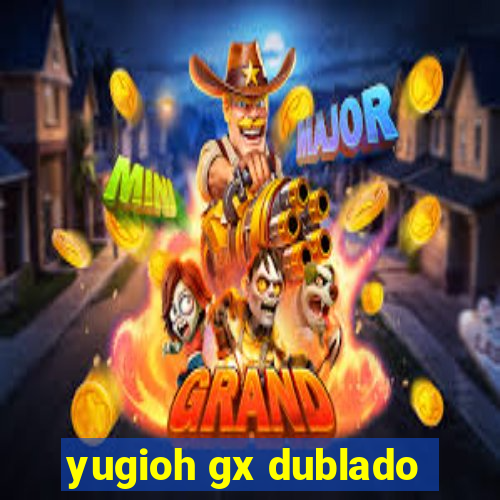 yugioh gx dublado