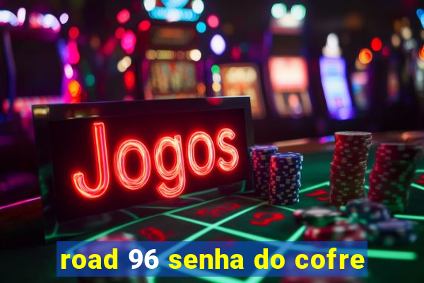 road 96 senha do cofre