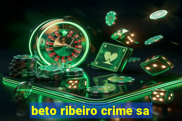 beto ribeiro crime sa