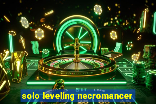 solo leveling necromancer