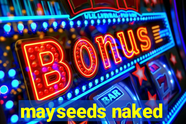 mayseeds naked