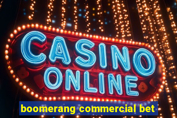 boomerang commercial bet