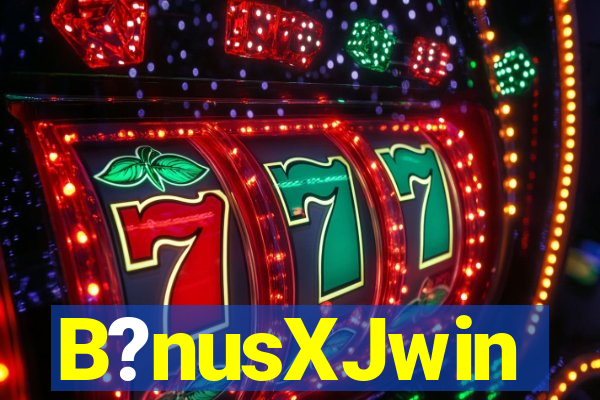 B?nusXJwin