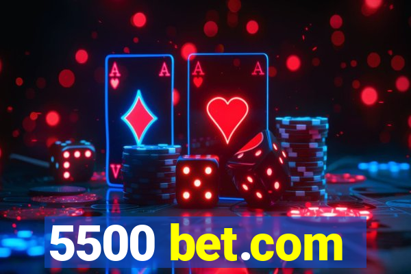 5500 bet.com