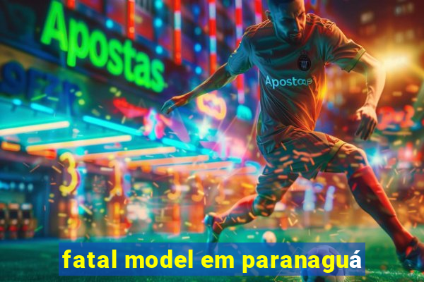 fatal model em paranaguá