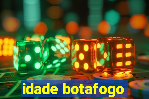 idade botafogo