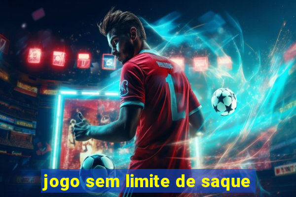 jogo sem limite de saque