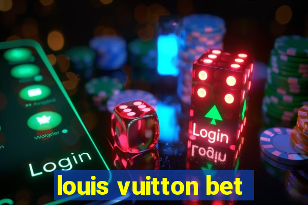 louis vuitton bet