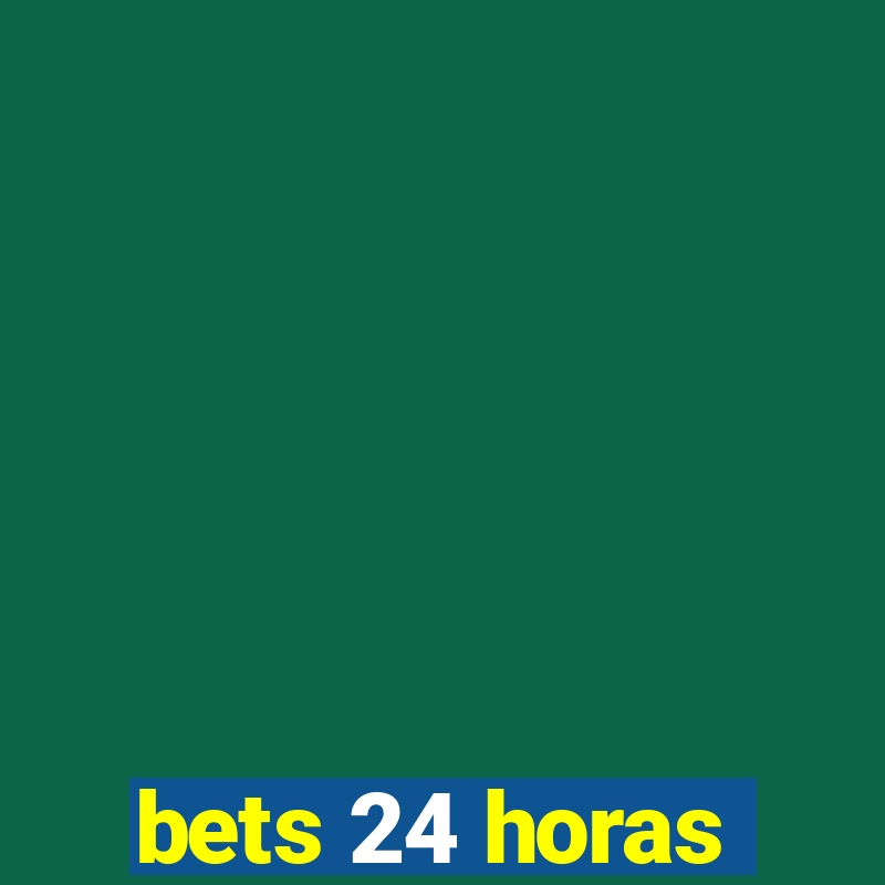 bets 24 horas