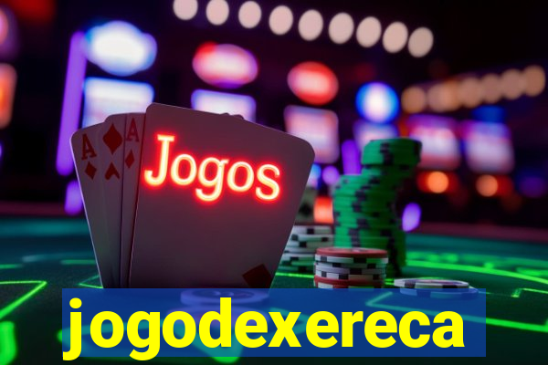 jogodexereca