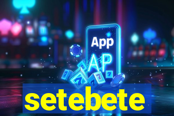 setebete