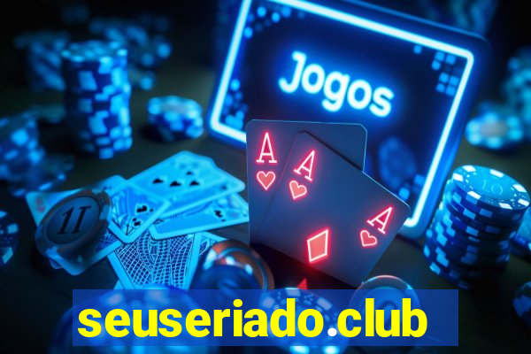 seuseriado.club